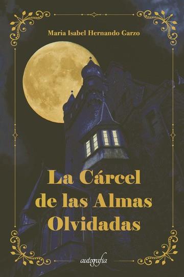 CÁRCEL DE LAS ALMAS OLVIDADAS, LA | 9788418910203 | HERNANDO GARZO, MARIA ISABEL
