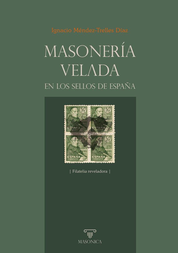 MASONERIA VELADA EN LOS SELLOS DE ESPAÑA | 9788418379925 | MENDEZ-TRELLES DIAZ, IGNACIO
