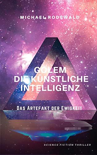 GOLEM - DIE KÜNSTLICHE INTELLIGENZ: DAS ARTEFAKT DER EWIGKEIT | 9783749466474 | RODEWALD, MICHAEL