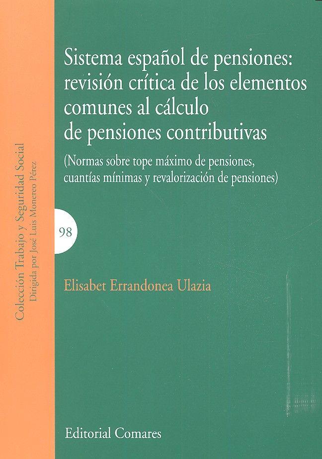 SISTEMA ESPAÑOL DE PENSIONES : REVISIÓN CRÍTICA DE LOS ELEMENTOS COMUNES AL CÁLCULO DE PENSIONES CONTRIBUTIVAS | 9788490454701 | ERRANDONEA ULAZIA, ELISABET