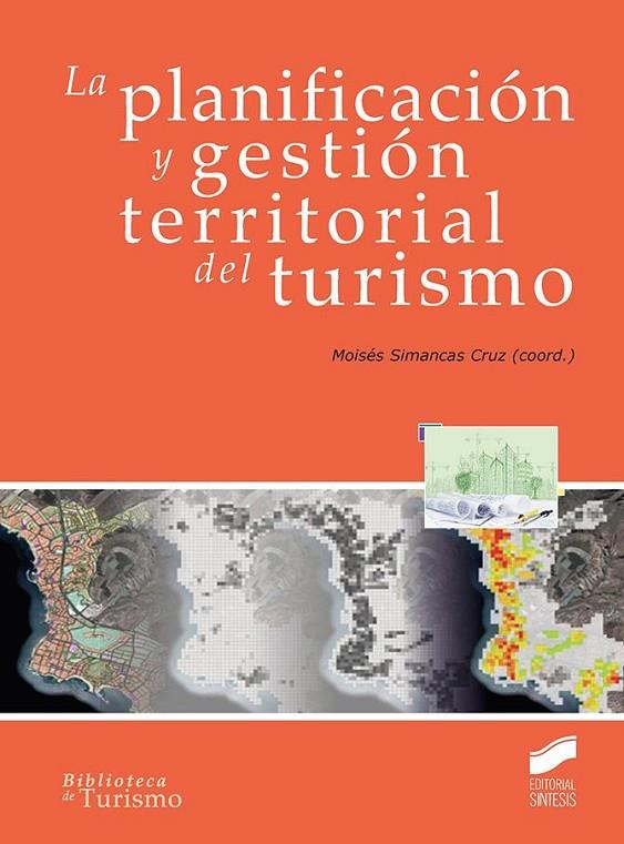 PLANIFICACIÓN Y GESTIÓN TERRITORIAL DEL TURISMO, LA | 9788490773833 | SIMANCAS CRUZ, MOISÉS R.