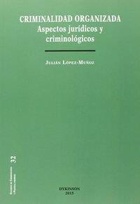CRIMINALIDAD ORGANIZADA. ASPECTOS JURÍDICOS Y CRIMINOLÓGICOS. | 9788490852385 | LÓPEZ MUÑOZ, JULIÁN