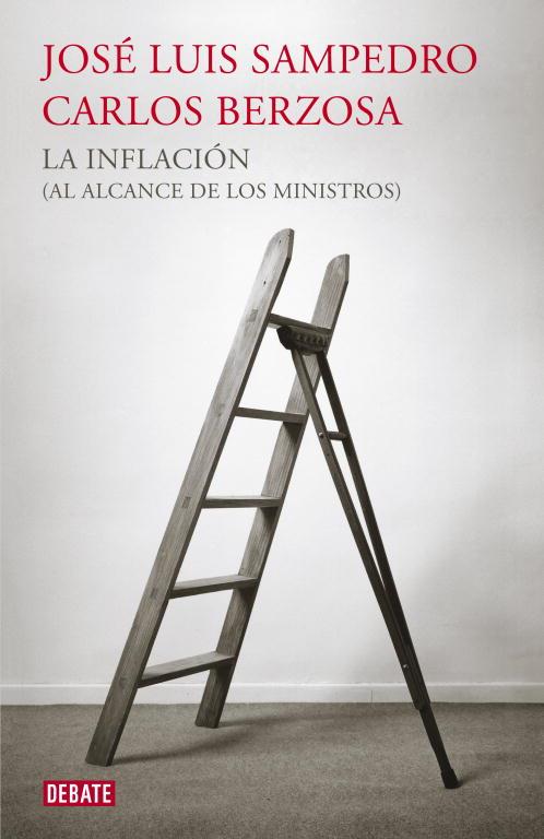 INFLACIÓN (AL ALCANCE DE LOS MINISTROS), LA | 9788499921440 | SAMPEDRO, JOSÉ LUIS / BERZOSA, CARLOS