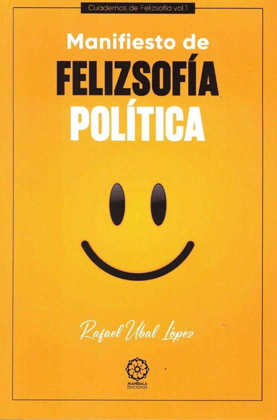 MANIFIESTO DE FELIZSOFÍA POLÍTICA | 9791387721350 | UBAL LOPEZ, RAFAEL