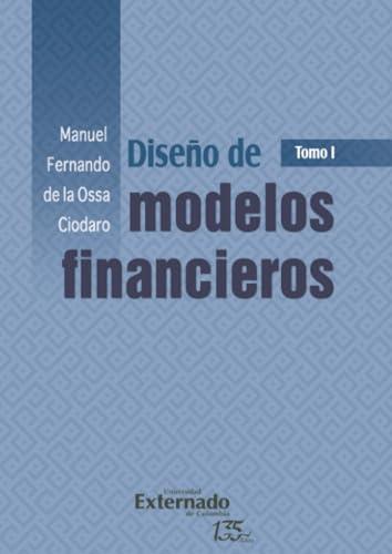 DISEÑO DE MODELOS FINANCIEROS | 9789587906813 | DE LA OSSA CIODARO, MANUEL FERNANDO