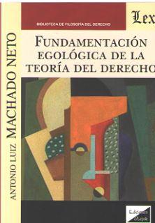 FUNDAMENTACION EGOLOGICA DE LA TEORIA DEL DERECHO | 9789563922714 | MACHADO NETO, ANTONIO LUIZ