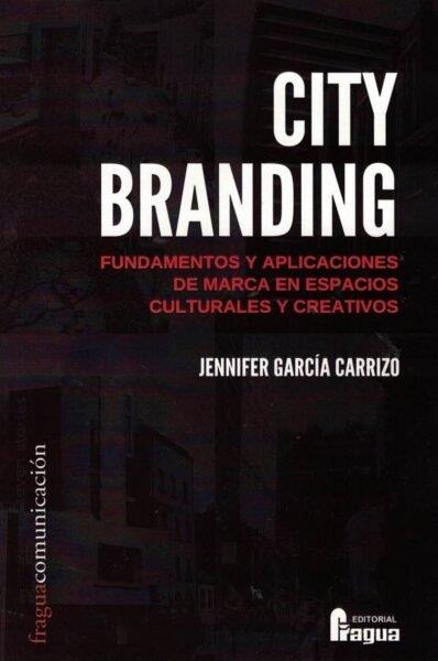 CITY BRANDING. FUNDAMENTOS Y APLICACIONES DE MARCA EN ESPACIOS CULTURALES Y CREATIVOS | 9788470749261 | GARCIA CARRIZO, JENNIFER