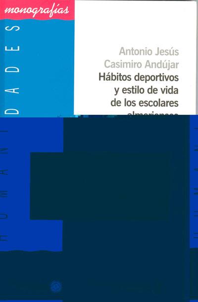 HÁBITOS DEPORTIVOS Y ESTILO DE VIDA DE LOS ESCOLARES ALMERIENSES | 9788482405858 | CASIMIRO ANDÚJAR, ANTONIO JESÚS