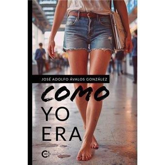 COMO YO ERA | 9788410410367 | ÁVALOS GONZÁLEZ, JOSÉ ADOLFO