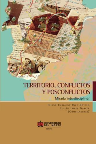 TERRITORIO, CONFLICTOS Y POSCONFLICTOS | 9789587418811 | RICO REVELO, DIANA