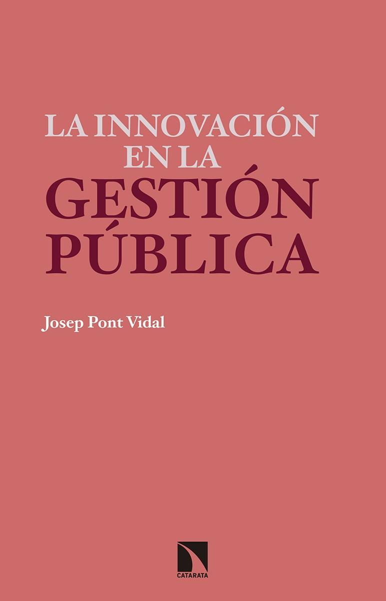 INNOVACIÓN EN LA GESTIÓN PÚBLICA, LA | 9788490972564 | PONT VIDAL, JOSEP
