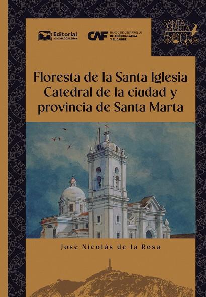 FLORESTA DE LA SANTA IGLESIA CATEDRAL DE LA CIUDAD Y PROVINCIA DE SANTA MARTA | 9789587467437 | DE LA ROSA, JOSÉ NICOLÁS
