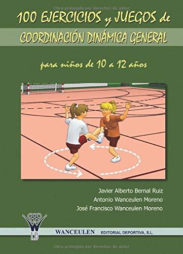 100 EJERCICIOS Y JUEGOS DE COORDINACIÓN DINÁMICA GENERAL PARA NIÑOS DE 10 A 12 AÑOS | 9788498230970 | WANCEULEN MORENO, ANTONIO