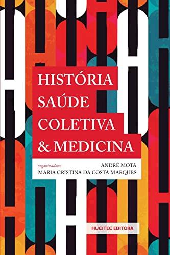 HISTORIA, SAUDE COLETIVA E MEDICINA | 9788584041534 | MOTA, ANDRE