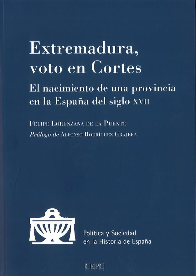 EXTREMADURA, VOTO EN CORTES. EL NACIMIENTO DE UNA PROVINCIA EN LA ESPAÑA DEL S. XVII | 9788425917691 | LORENZANA DE LA PUENTE, FELIPE