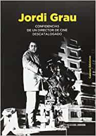 JORDI GRAU : CONFIDENCIAS DE UN DIRECTOR DE CINE DESCATALOGADO | 9788496235496 | GRAU, JORDI