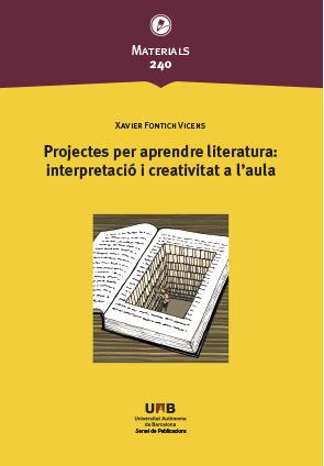 PROJECTES PER APRENDRE LITERATURA : INTERPRETACIÓ I CREATIVITAT A L'AULA | 9788449089688 | FONTICH VICENS, XAVIER