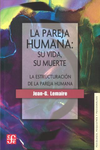 PAREJA HUMANA, LA : SU VIDA, SU MUERTE : LA ESTRUCTURACIÓN DE LA PAREJA HUMANA | 9789681621407 | LEMAIRE, JEAN G.