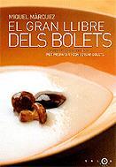 GRAN LLIBRE DELS BOLETS, EL. 100 RECEPTES ESSENCIALS PER PREPARAR I CONSERVAR BOLETS | 9788497870818 | MÀRQUEZ, MIQUEL