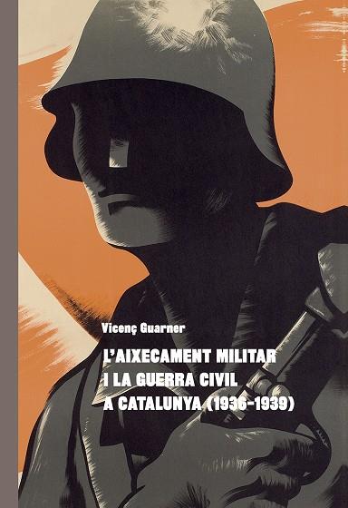 AIXECAMENT MILITAR I LA GUERRA CIVIL A CATALUNYA (1936-1939), L' | 9788498838282 | GUARNER I VIVANCOS, VICENÇ