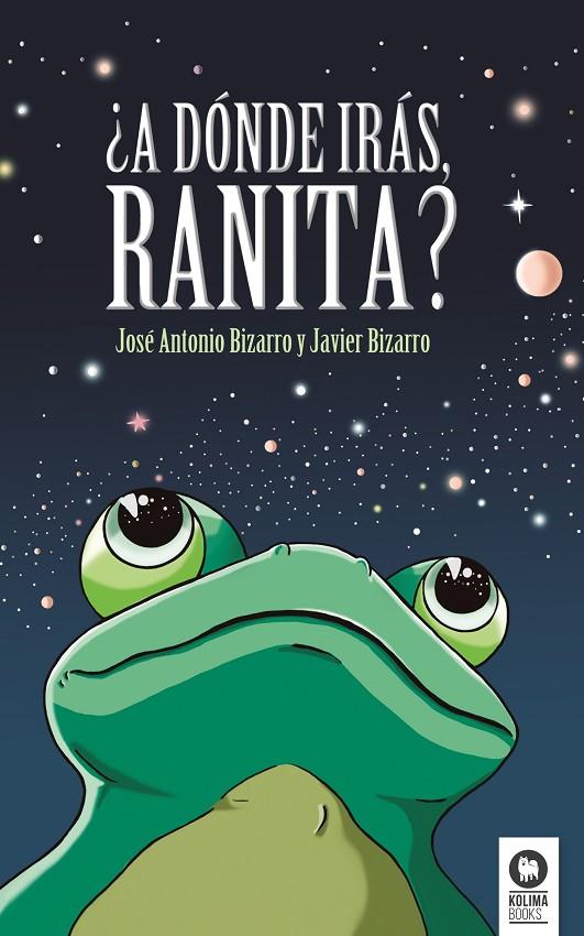 ¿A DÓNDE IRÁS, RANITA? | 9788416364541 | BIZARRO BENÍTEZ, JOSÉ ANTONIO / BIZARRO BENÍTEZ, JAVIER