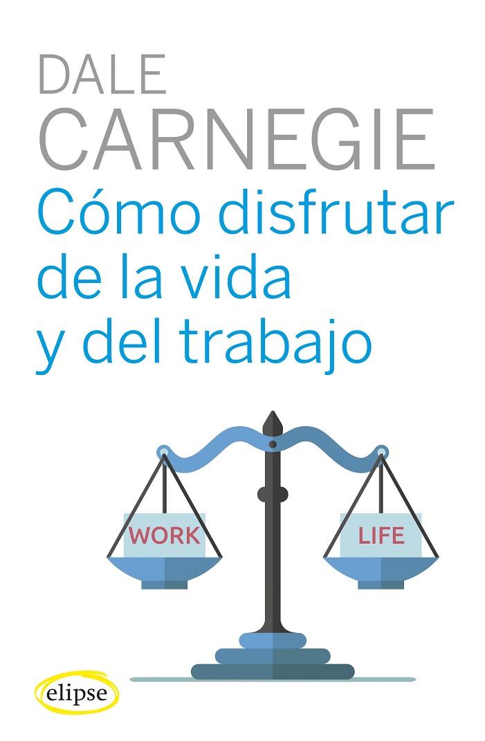 CÓMO DISFRUTAR DE LA VIDA Y DEL TRABAJO | 9788494578489 | CARNEGIE, DALE