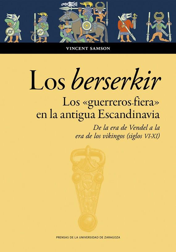 BERSERKIR, LOS. LOS «GUERREROS FIERA» EN LA ANTIGUA ESCANDINAVIA | 9788413407760 | SAMSON, VINCENT