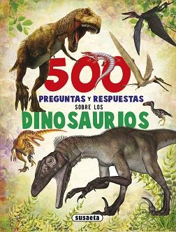 500 PREGUNTAS Y RESPUESTAS SOBRE LOS DINOSAURIOS | 9788467748284 | SUSAETA, EQUIPO