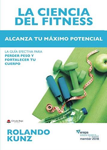 CIENCIA DEL FITNESS. ALCANZA TU MÁXIMO POTENCIAL, LA | 9788491945321 | KUNZ, ROLANDO