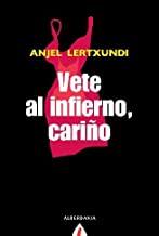 VETE AL INFIERNO CARIÑO | 9788498680645 | LERTXUNDI, ANJEL