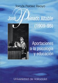 JOSE PEINADO ALTABLE (1909-95). APORTACIONES A LA PSICOLOGIA Y EDUCACIÓN | 9788477628347 | PELAEZ REOYO, TOMAS