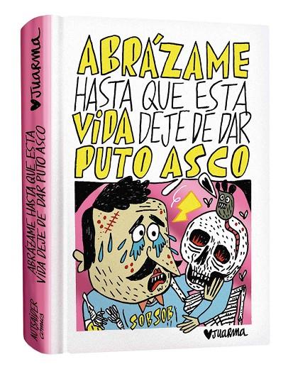 ABRÁZAME HASTA QUE ESTA VIDA DEJE DE DAR PUTO ASCO | 9788412330212 | JUARMA
