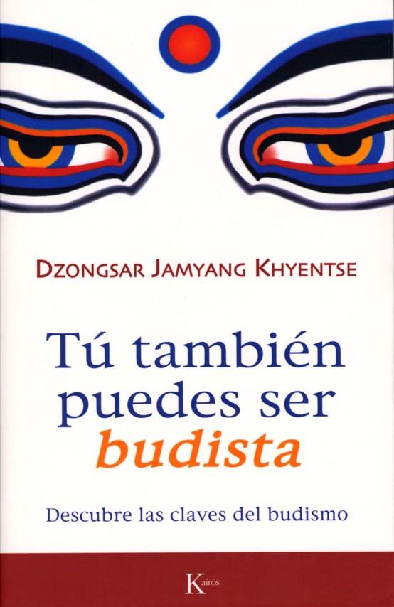 TÚ TAMBIÉN PUEDES SER BUDISTA | 9788472456570 | KHYENTSE, DZONGSAR JAMYAN