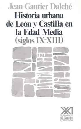 HISTORIA URBANA DE LEON Y CASTILLA EN LA EDAD MEDIA | 9788432303531 | GAUTIER DALCHE, JEAN