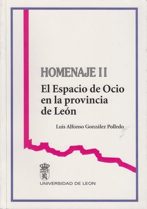 ESPACIO DE OCIO EN LA PROVINCIA DE LEÓN, EL. HOMENAJE A LUIS ALFONSO GONZÁLEZ POIIEDO | 9788477199328 | GONZÁLEZ POLLEDO, LUIS ALFONSO