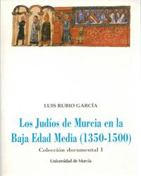 JUDIOS DE MURCIA EN LA BAJA EDAD MEDIA, LOS  (COLECCION  DOCUMENTAL, 1) | 9788476846186 | RUBIO GARCIA, LUIS