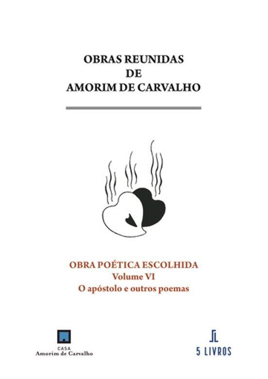 OBRA POÉTICA ESCOLHIDA. VOLUME VI. O APÓSTOLO E OUTROS POEMAS | 9789897827334 | DE CARVALHO, AMORIM