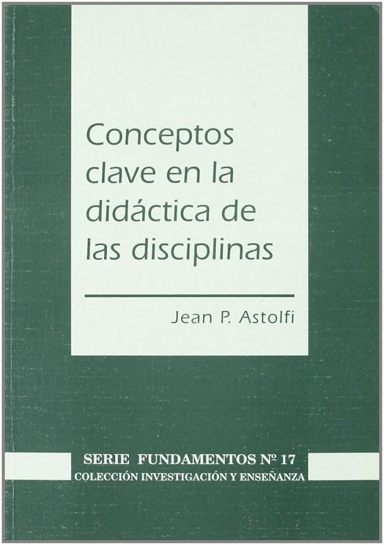 CONCEPTOS CLAVE EN LA DIDÁCTICA DE LAS DISCIPLINAS | 9788487118951 | ASTOLFI, J. P.