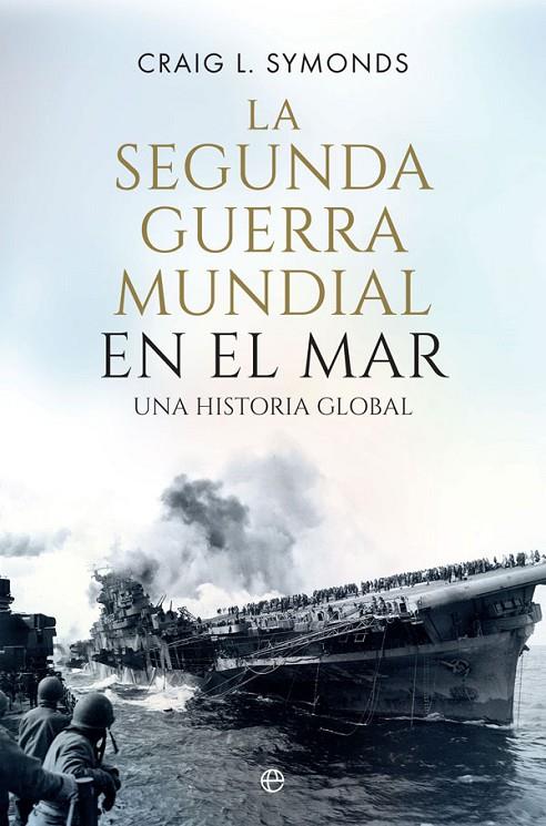 SEGUNDA GUERRA MUNDIAL EN EL MAR, LA | 9788410940390 | SYMONDS, CRAIG L.