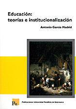 EDUCACIÓN: TEORÍAS E INSTITUCIONALIZACIÓN | 9788472999671 | GARCÍA MADRID, ANTONIO