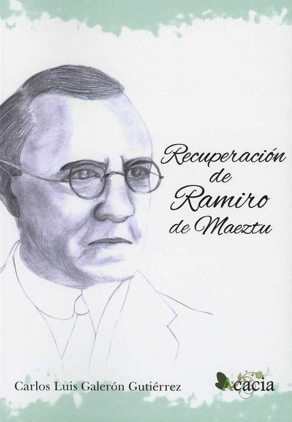 RECUPERACIÓN DE RAMIRO DE MAEZTU | 9788416966622 | GALERÓN GUTIÉRREZ, CARLOS LUIS