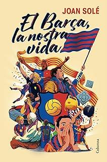 BARÇA, LA NOSTRA VIDA, EL | 9788466434454 | SOLÉ GIMÉNEZ, JOAN