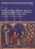 IGLESIA, NOBLEZA Y PODERES URBANOS EN LOS REINOS CRISTIANOS DE LA PENÍNSULA IBÉRICA DURANTE LA EDAD MEDIA | 9788417157975 | DÍAZ IBÁÑEZ, JORGE