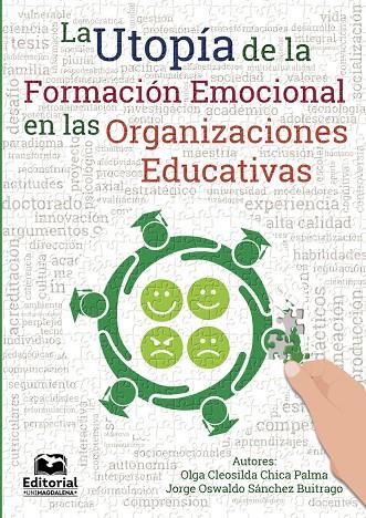 UTOPÍA DE LA FORMACIÓN EMOCIONAL EN LAS ORGANIZACIONES EDUCATIVAS, LA | 9789587460810 | CHICA PALMA, OLGA CLEOSILDA