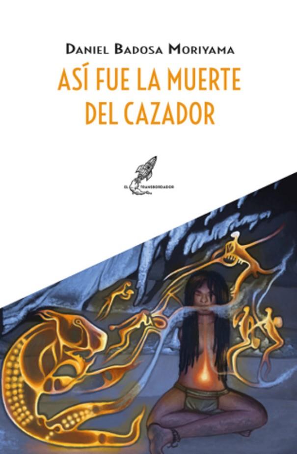 ASÍ FUE LA MUERTE DEL CAZADOR | 9788412726671 | BADOSA MORIYAMA, DANIEL