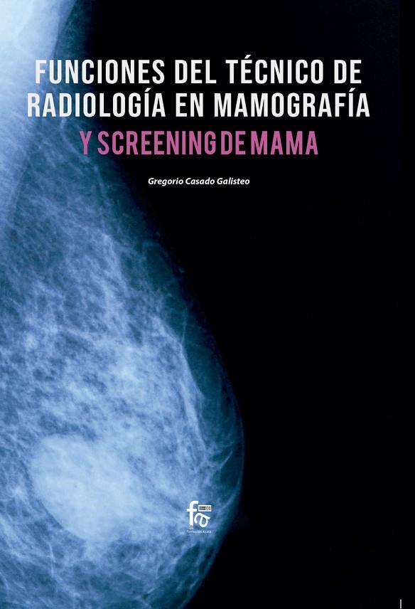 FUNCIONES DEL TÉCNICO DE RADIOLOGÍA  EN MAMOGRAFÍA | 9788413236445 | CASADO GALISTEO, GREGORIO