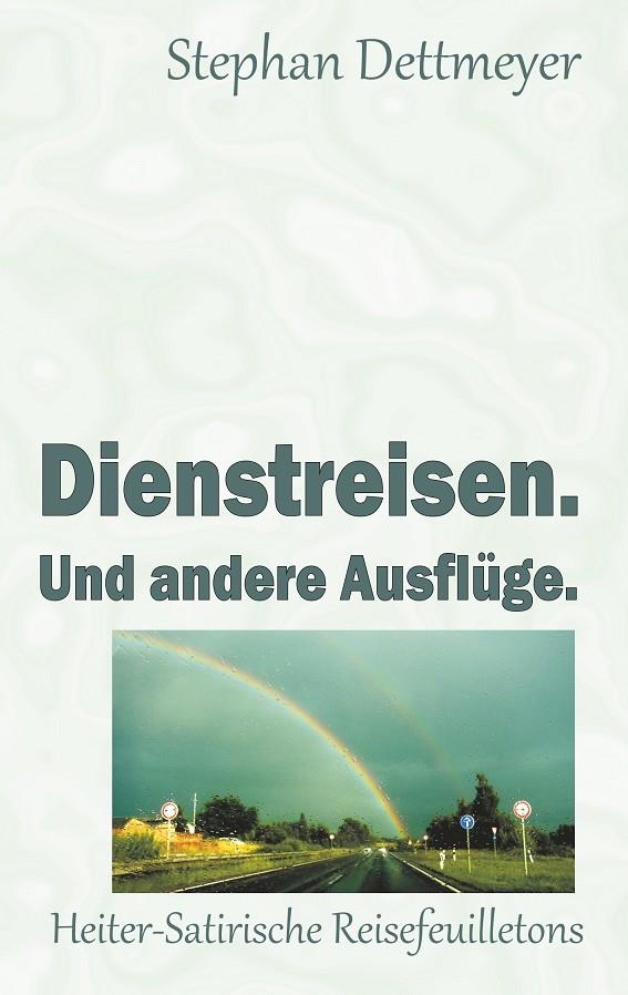 DIENSTREISEN. UND ANDERE AUSFLÜGE. | 9783750451742 | DETTMEYER, STEPHAN