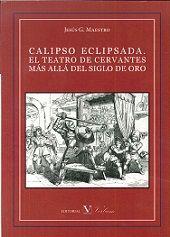 CALIPSO ECLIPSADA. EL TEATRO DE CERVANTES MÁS ALLÁ DEL SIGLO DE ORO | 9788479628994 | GONZÁLEZ MAESTRO, JESÚS