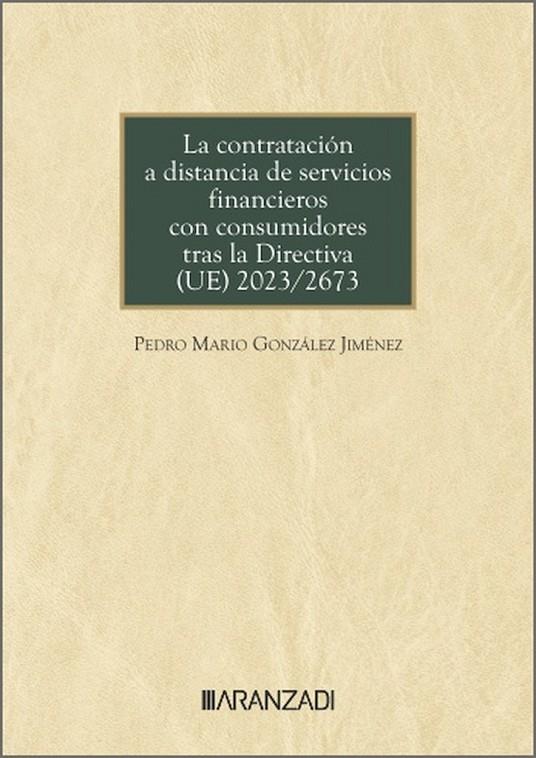 CONTRATACIÓN A DISTANCIA DE SERVICIOS FINANCIEROS CON CONSUMIDORES TRAS LA DIRECTIVA (UE) 2023/2673 | 9788410789760 | GONZALEZ JIMENEZ, PEDRO MARIO