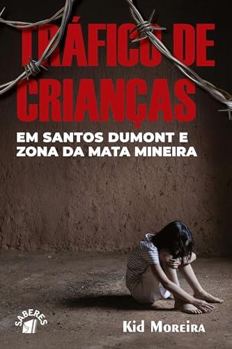 TRAFICO DE CRIANCAS EM SANTOS DUMONT E ZONA DA MATA MINEIRA | 9786550794798 | MOREIRA, KID